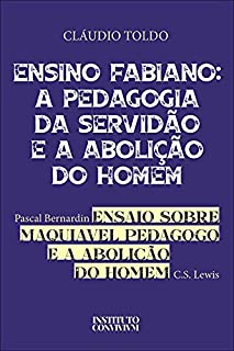 Livro Ensino Fabiano: A Pedagogia da Servidão e a Abolição do Homem: Ensaio sobre Maquiavel Pedagogo, de Pascal Bernardin, e A Aboliçãodo do Homem, de C.S. Lewis