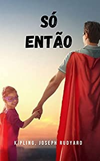 Livro Só então: Um dos clássicos da literatura infantil e juvenil do vencedor do Prêmio Nobel Kipling