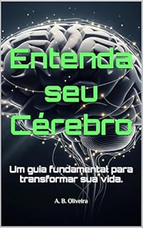 Livro Entenda seu Cérebro : Um guia fundamental para transformar sua vida.