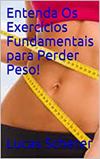Livro Entenda Os Exercícios Fundamentais para Perder Peso!