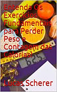 Livro Entenda Os Exercícios Fundamentais para Perder Peso e Contagem das Calorias!