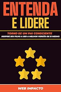 Livro Entenda e Lidere: Torne-se um Pai Consciente: Insipire seu filho a ser a melhor versão de si mesmo