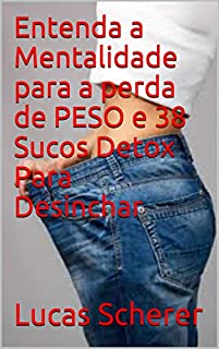 Livro Entenda a Mentalidade para a perda de PESO e 38 Sucos Detox Para Desinchar
