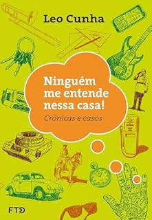 Ninguém me entende nessa casa: crônicas e casos