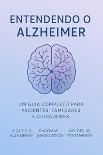 Livro Entendendo o Alzheimer: Um Guia Completo para Pacientes, Familiares e Cuidadores