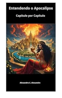 Livro Entendendo o Apocalipse: Capítulo por Capítulo