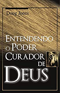 Entendendo o poder curador de Deus