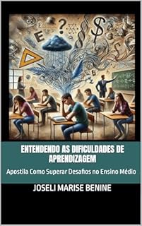 Livro Entendendo as Dificuldades de Aprendizagem: Apostila Como Superar Desafios no Ensino Médio