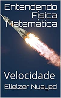 Livro Entendendo Física Matemática: Velocidade (Galileu Livro 1)