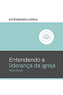 Livro Entendendo a liderança da igreja (Entendendo a Igreja Livro 6)