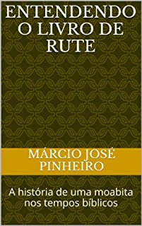 Entendendo o livro de Rute: A história de uma moabita nos tempos bíblicos