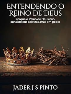 Livro Entendendo o Reino de Deus: Porque o Reino de Deus não consiste em palavras, mas em poder
