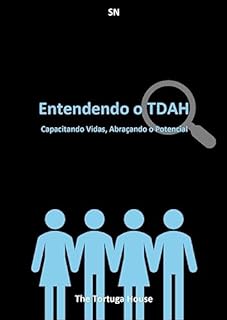 Livro Entendendo o TDAH: Capacitando Vidas, Abraçando o Potencial (Bem-Estar Total: Seu Guia Abrangente para uma Vida Saudável)