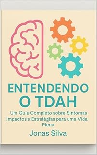 Livro Entendendo o TDAH: Guia Completo sobre Sintomas, Impactos e Estratégias para uma Vida Plena