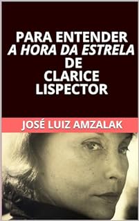Livro PARA ENTENDER A HORA DA ESTRELA DE CLARICE LISPECTOR (ENSAIOS LITERÁRIOS Livro 4)