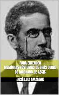 Livro PARA ENTENDER MEMÓRIAS PÓSTUMAS DE BRÁS CUBAS DE MACHADO DE ASSIS (ENSAIOS LITERÁRIOS Livro 8)