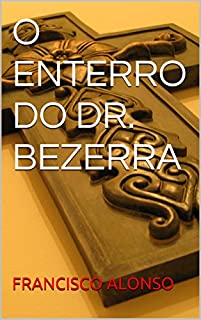 Livro O ENTERRO DO DR. BEZERRA (A MORTE DO DR. BEZERRA)