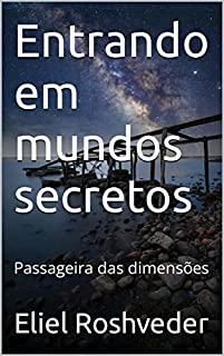 Livro Entrando em mundos secretos: Passageira das dimensões (Aliens e Mundos Paralelos Livro 21)