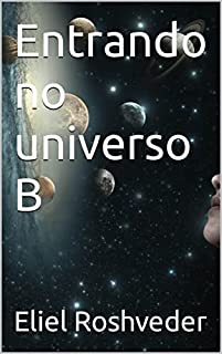 Livro Entrando no universo B (Aliens e Mundos Paralelos Livro 15)