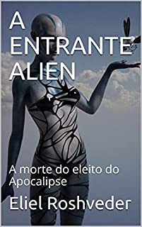 Livro A ENTRANTE ALIEN: A morte do eleito do Apocalipse (SÉRIE DE SUSPENSE E TERROR Livro 8)