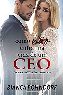 Livro Como NÃO entrar na vida de um CEO: Livro 1 (Duologia: O CEO e o bebê inesperado)