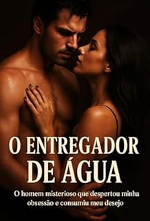 Livro O ENTREGADOR DE ÁGUA: O homem misterioso que despertou minha obsessão e consumiu meu desejo Dark Romance