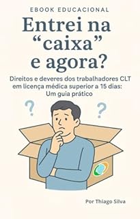 Livro Entrei na "caixa", e agora?: Direitos e deveres dos trabalhadores CLT em licença médica superior a 15 dias: Um guia prático