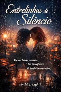 Entrelinhas do Silêncio: Ela era hétero e casada. Eu, indecifrável. O desejo? Incontrolável.