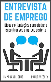 Livro Entrevista de Emprego: Dicas e Orientações Para Ajudar a Encontrar Seu Emprego Perfeito (Imparavel.club Livro 37)