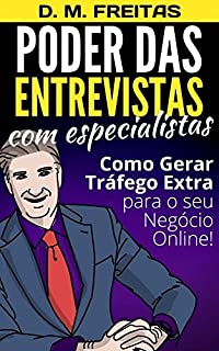 Livro Poder das Entrevistas com Especialistas: Descubra Como Gerar Tráfego Extra para o Seu Negócio Online (Guia Rápido)
