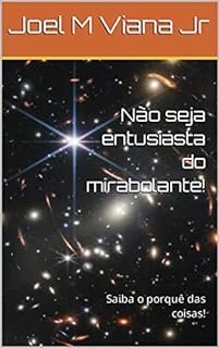 Não seja entusiasta do mirabolante!: Saiba o porquê das coisas!
