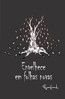 Envelhece em folhas novas