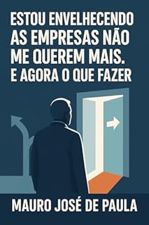 Livro Estou envelhecendo as empresas não me querem mais. : E agora o que fazer.