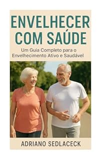 Livro ENVELHECER COM SAÚDE : Um Guia Completo para o Envelhecimento Ativo e Saudável