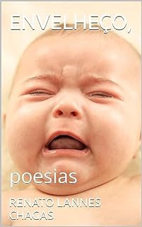 ENVELHEÇO,: poesias