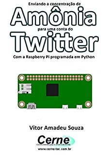Livro Enviando a concentração de Amônia para uma conta do Twitter Com a Raspberry Pi programada em Python