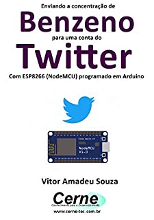 Livro Enviando a concentração de Benzeno para uma conta do Twitter Com ESP8266 (NodeMCU) programado em Arduino