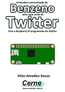 Livro Enviando a concentração de Benzeno para uma conta do Twitter Com a Raspberry Pi programada em Python