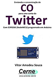 Livro Enviando a concentração de CO para uma conta do Twitter Com ESP8266 (NodeMCU) programado em Arduino