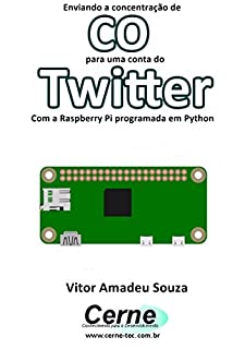 Livro Enviando a concentração de CO para uma conta do Twitter Com a Raspberry Pi programada em Python