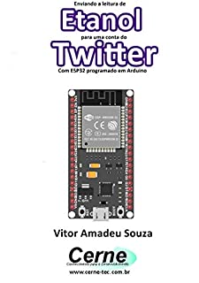 Livro Enviando a concentração de Etanol para uma conta do Twitter Com ESP32 programado em Arduino