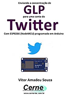 Livro Enviando a concentração de GLP para uma conta do Twitter Com ESP8266 (NodeMCU) programado em Arduino