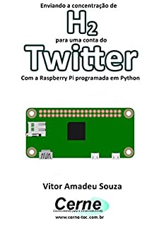 Livro Enviando a concentração de H2 para uma conta do Twitter Com a Raspberry Pi programada em Python