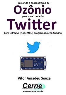 Livro Enviando a concentração de Ozônio para uma conta do Twitter Com ESP8266 (NodeMCU) programado em Arduino