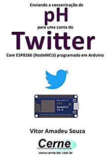 Livro Enviando a concentração de pH para uma conta do Twitter Com ESP8266 (NodeMCU) programado em Arduino