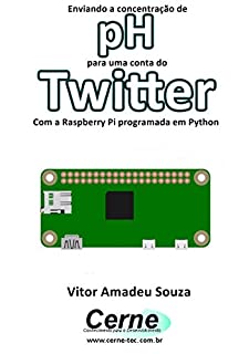Livro Enviando a concentração de pH para uma conta do Twitter Com a Raspberry Pi programada em Python