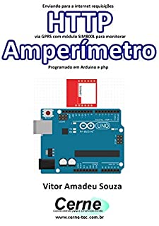 Livro Enviando para a internet requisições  HTTP via GPRS com módulo SIM800L para monitorar  Amperímetro Programado em Arduino e php