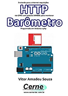 Livro Enviando para a internet requisições  HTTP via GPRS com módulo SIM800L para monitorar  Barômetro Programado em Arduino e php