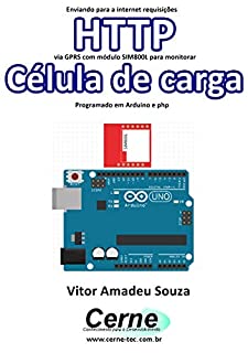 Livro Enviando para a internet requisições  HTTP via GPRS com módulo SIM800L para monitorar  Célula de carga Programado em Arduino e php