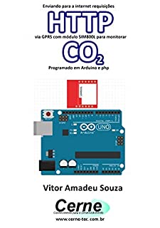 Livro Enviando para a internet requisições  HTTP via GPRS com módulo SIM800L para monitorar  CO2 Programado em Arduino e php